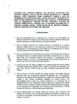 
Acuerdo del consejo general del Instituto Electoral del D. F., por el que se otorga registro al C. Andrés Manuel López Obrador, como candidato común a jefe de gobierno del Distrito Federal.


