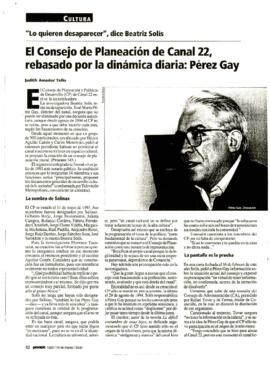 
El Consejo de Planeación de Canal 22, rebasado por la dinámica diaria : Pérez Gay.



