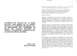 
Palabras del rector de la UNAM, Doctor Juan Ramón de la Fuente, durante la ceremonia inagural del 30 aniversario del programa de becas del Consejo Nacional de Ciencia y Tecnología (CONACYT), en el Colegio de México (COLMEX).



