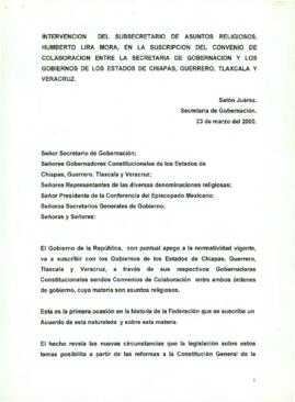 
Intervención del Subsecretario de Asuntos Religiosos, Humberto Lira Mora, en la Suscripción del Convenio de Colaboración entre la Secretaria de Gobernación y los Gobiernos de los Estados de Chiapas, Guerrero, Tlaxcala y Veracruz.


