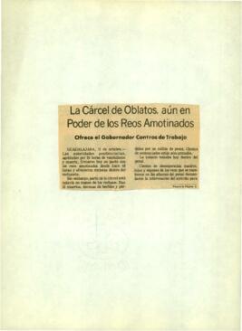 
La Cárcel de Oblatos, aún en Poder de los Reos Amotinados ofrece el Gobernador Centros de Trabajo.


