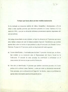
Testigos que hasta ahora no han rendido declaración.
Identificación de personas que pudieran haber tenido información previa sobre el asesinato.
Síntesis de ogiva.
Síntesis del problema del giro y sus consecuencias.


